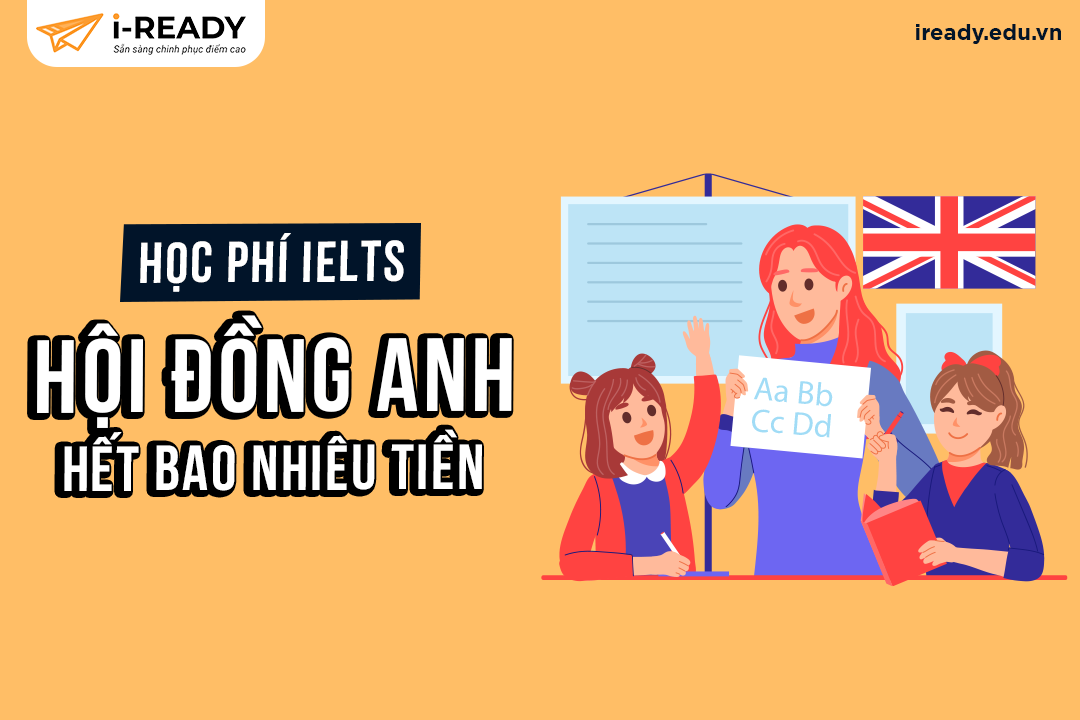 Hội đồng Anh học phí bao nhiêu? So sánh chi tiết học phí và chất lượng đào tạo ngay.