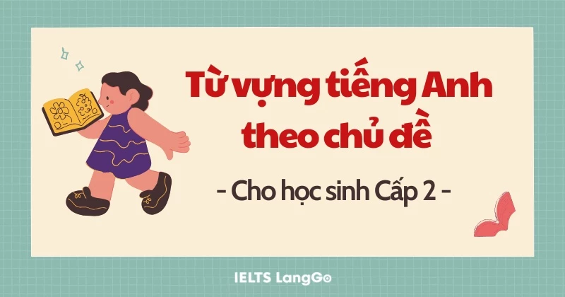 Nói học sinh cấp 2 trong tiếng Anh là gì? Từ vựng siêu dễ nhớ này bạn ơi.