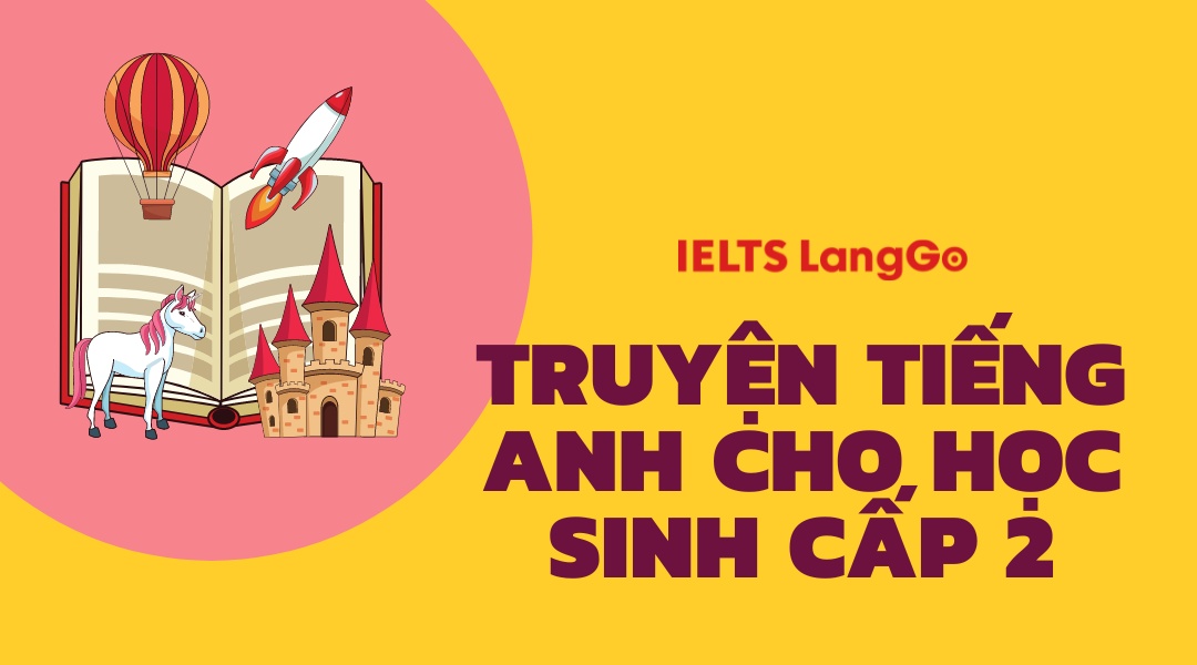 Chọn truyện tiếng anh cho học sinh cấp 2 thế nào? Bố mẹ xem ngay mẹo này.