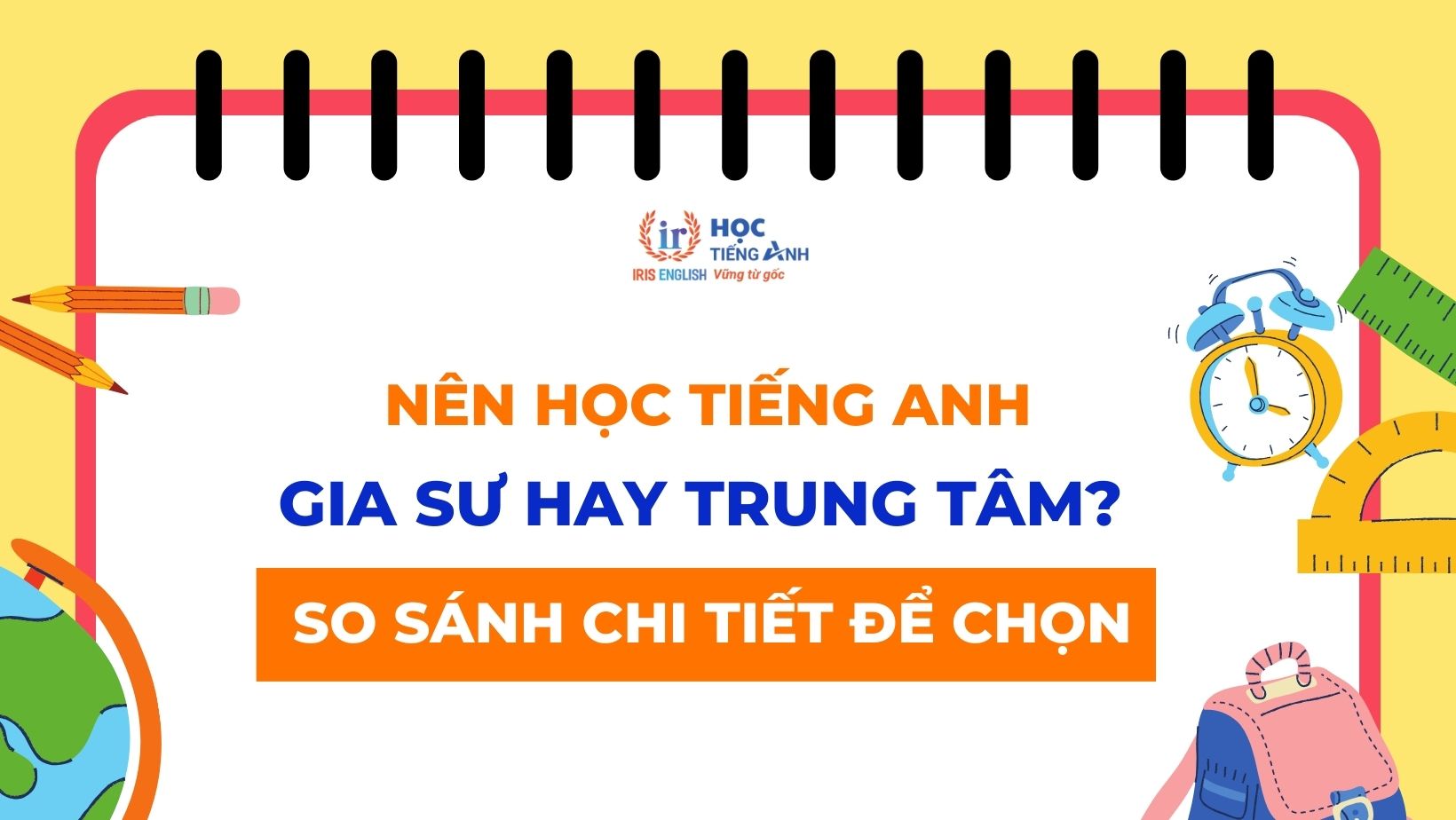 Học sinh cấp 2 nên học tiếng Anh ở đâu hiệu quả? So sánh trung tâm, gia sư và học online.