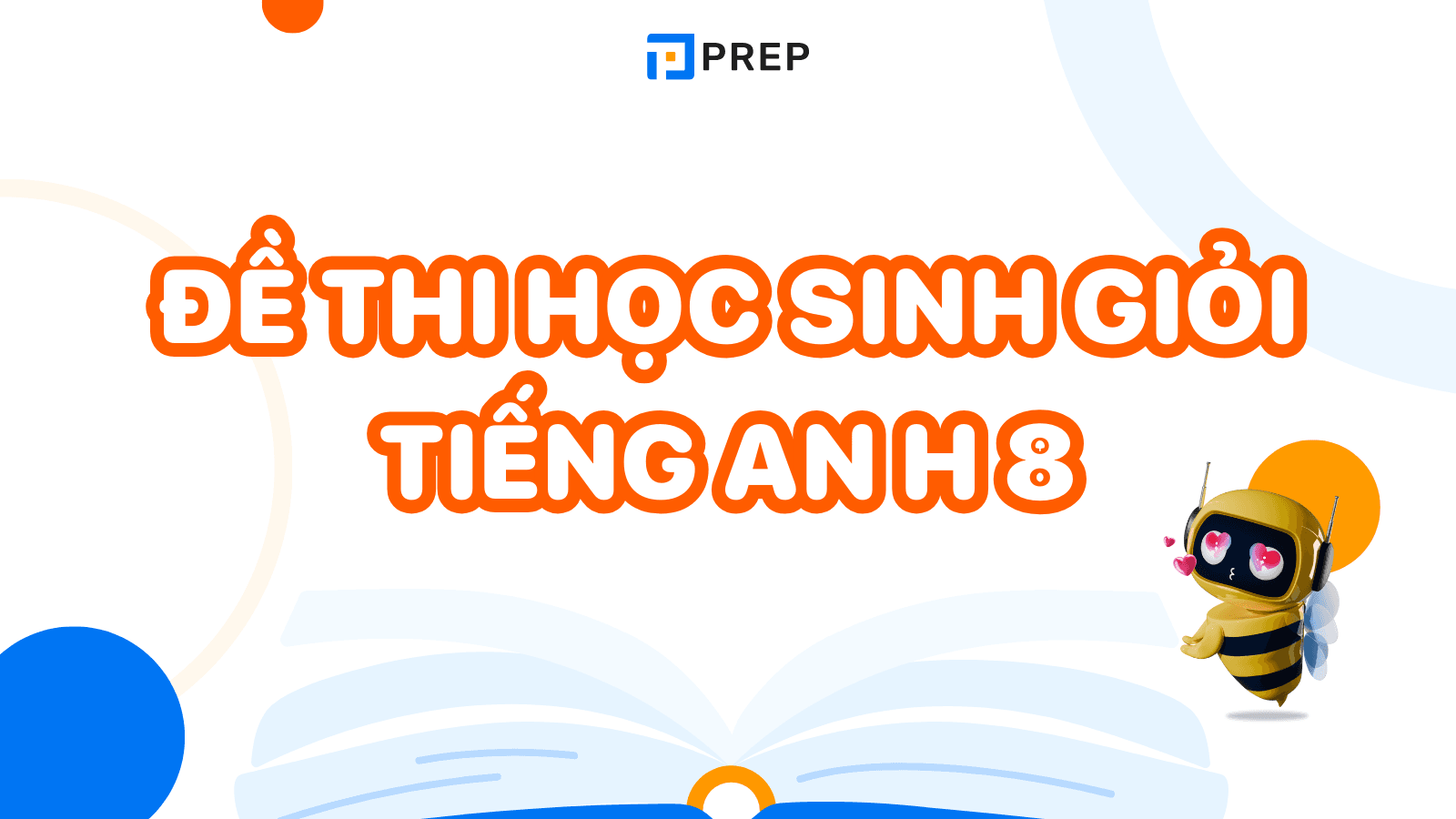 Đề thi học sinh giỏi tiếng anh lớp 8 mới nhất ở đâu? Tải ngay kẻo lỡ!