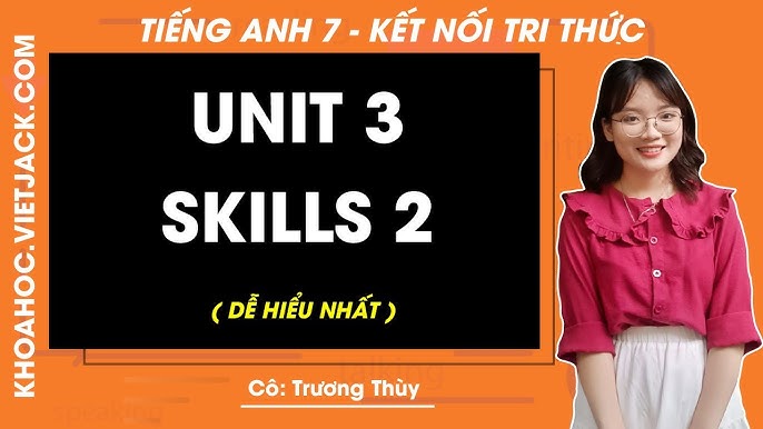 Làm sao để học tốt tiếng anh lớp 7 unit 3 skills 2? (Bí quyết giúp bạn nắm chắc kiến thức)