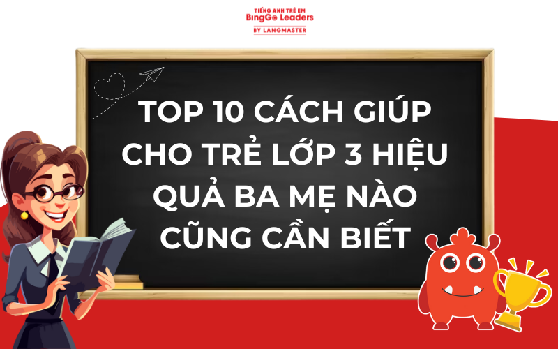 Học tiếng Anh lớp 3 chương trình mới sao cho hiệu quả? Cha mẹ cần biết điều này.