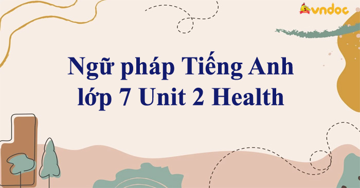 Ngữ pháp tiếng Anh lớp 7 Unit 2 (Giải thích chi tiết dễ hiểu nhất nè)