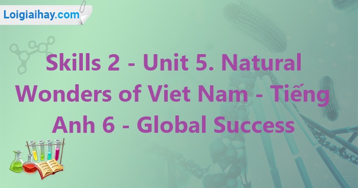 Làm sao giải bài tập tiếng anh lớp 6 unit 5 skills 2? Đây là mẹo hay!