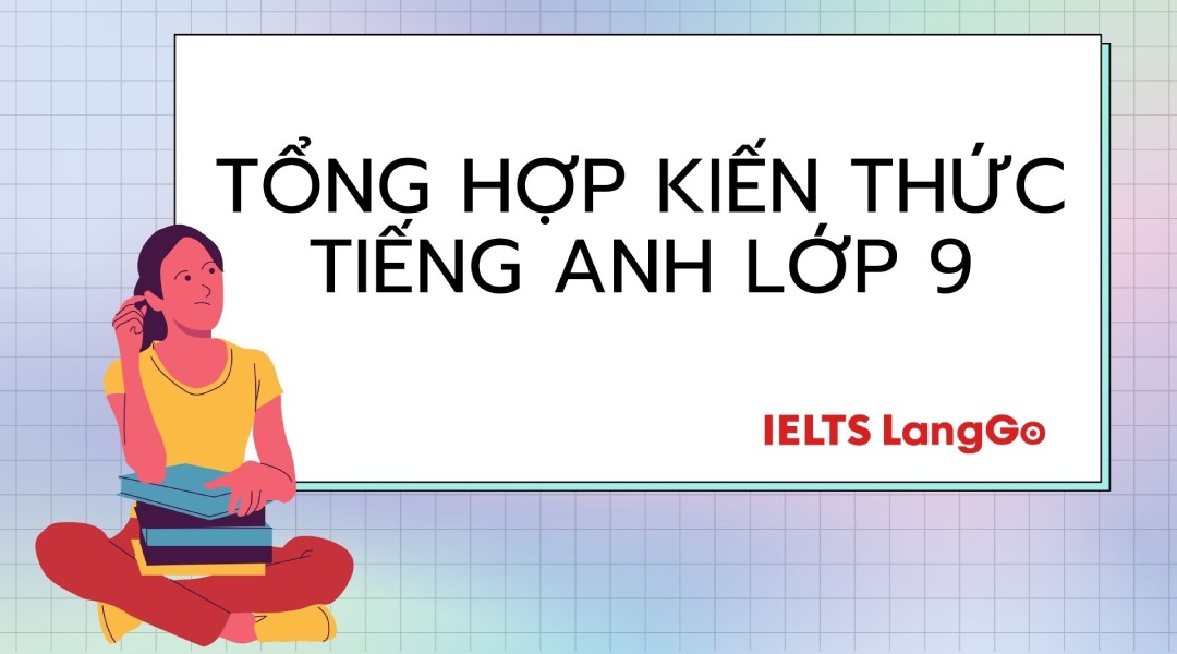 Muốn thi đậu tiếng Anh? Phải thuộc lòng công thức tiếng Anh lớp 9 này nhé.