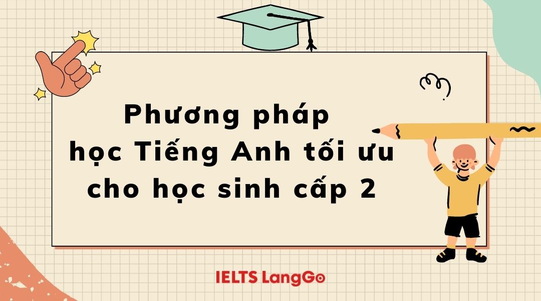 Học với giáo trình tiếng Anh cho học sinh cấp 2 có hiệu quả không? (Kinh nghiệm từ người đi trước)