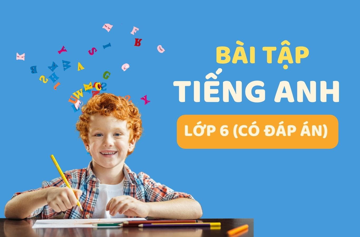 Làm sao giải vở bài tập tiếng Anh lớp 6 tập 1 dễ hiểu? Mẹo học hay cho bé.