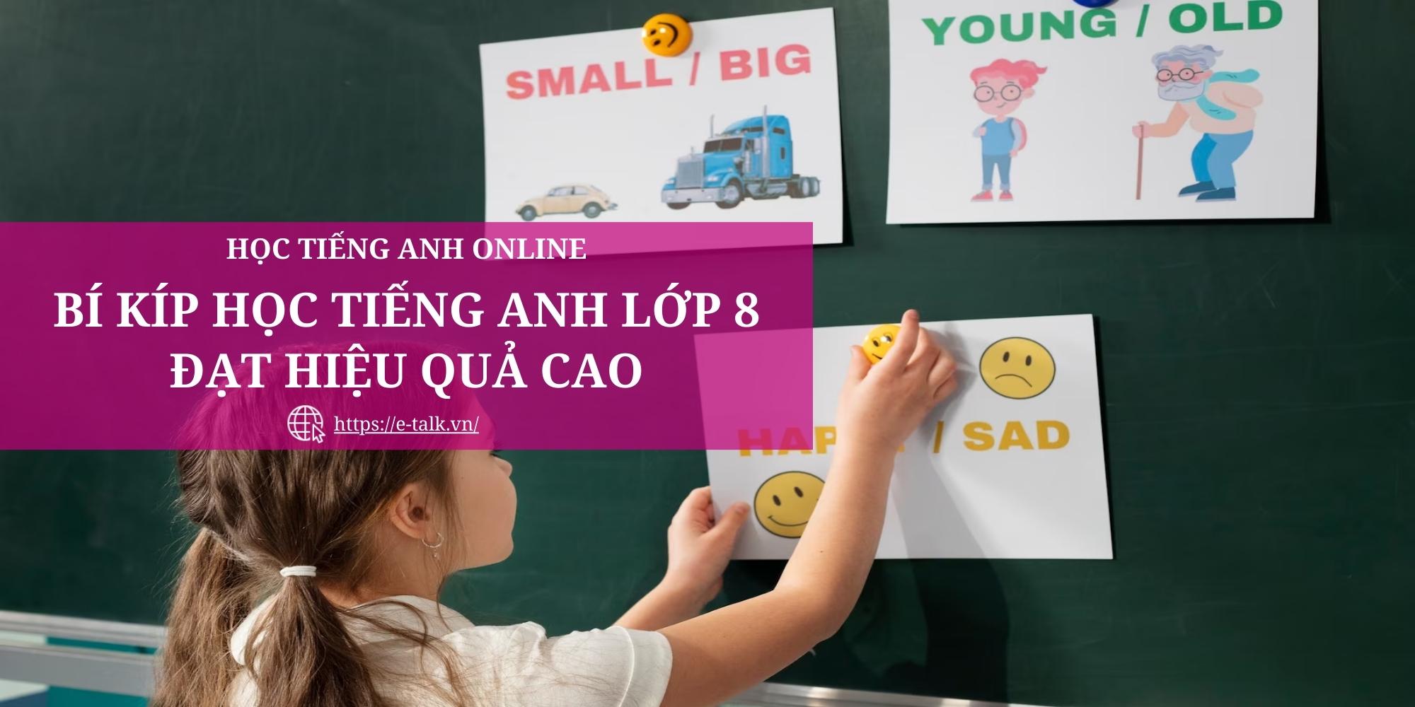 Làm sao để học tốt kiến thức tiếng Anh lớp 8 nhanh chóng?