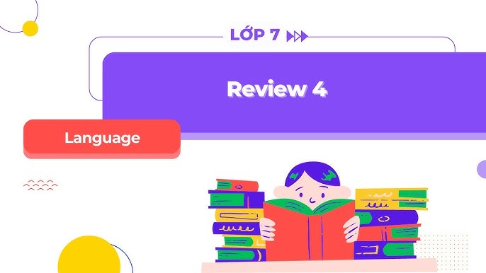 Ôn tập tiếng anh lớp 7 review 4 sao cho nhanh? (Cách học siêu tốc đây)