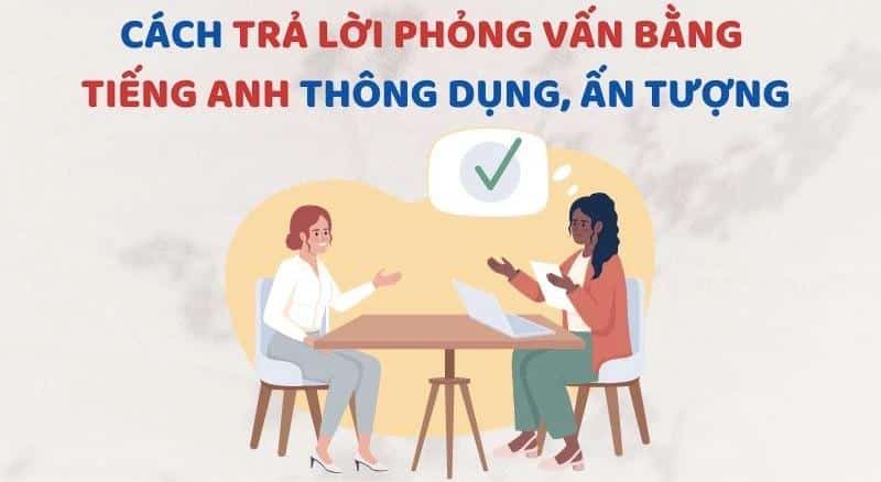 Cải thiện kỹ năng tiếng Anh phỏng vấn (Cách hay giúp bạn gây ấn tượng)