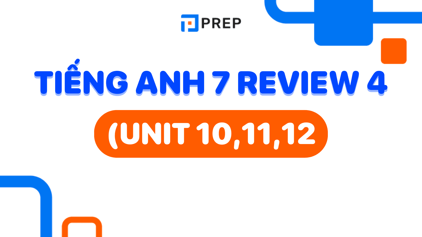 Ôn tập tiếng anh lớp 7 review 4 sao cho nhanh? (Cách học siêu tốc đây)