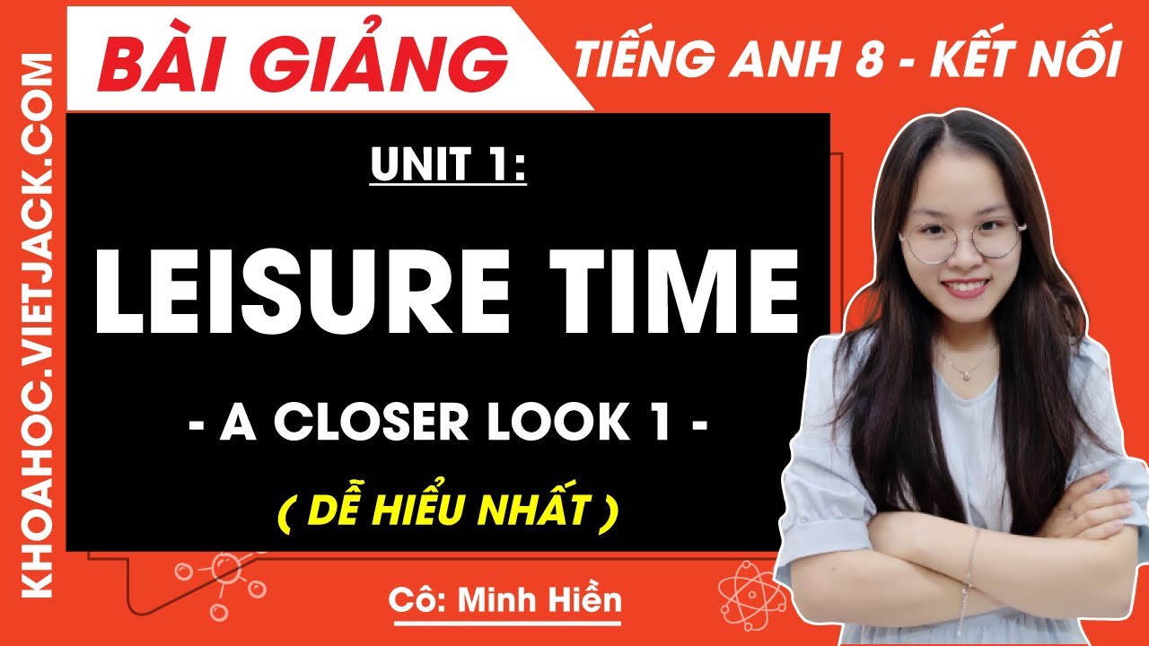 Muốn hiểu sâu tiếng anh lớp 8 unit 1 a closer look 1? Đây là giải thích chi tiết dễ hiểu.
