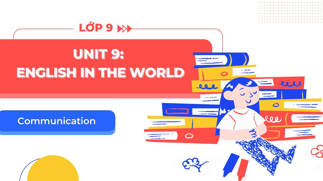 Tiếng Anh lớp 9 Unit 9 Communication: Ngữ pháp rối não? (Học nhanh gọn)