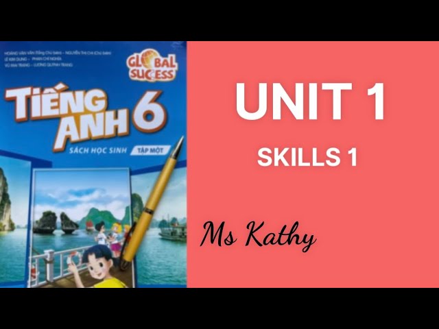 Tiếng anh lớp 6 unit 1 skills 1 học gì cho giỏi? (Mẹo hay cho bạn)