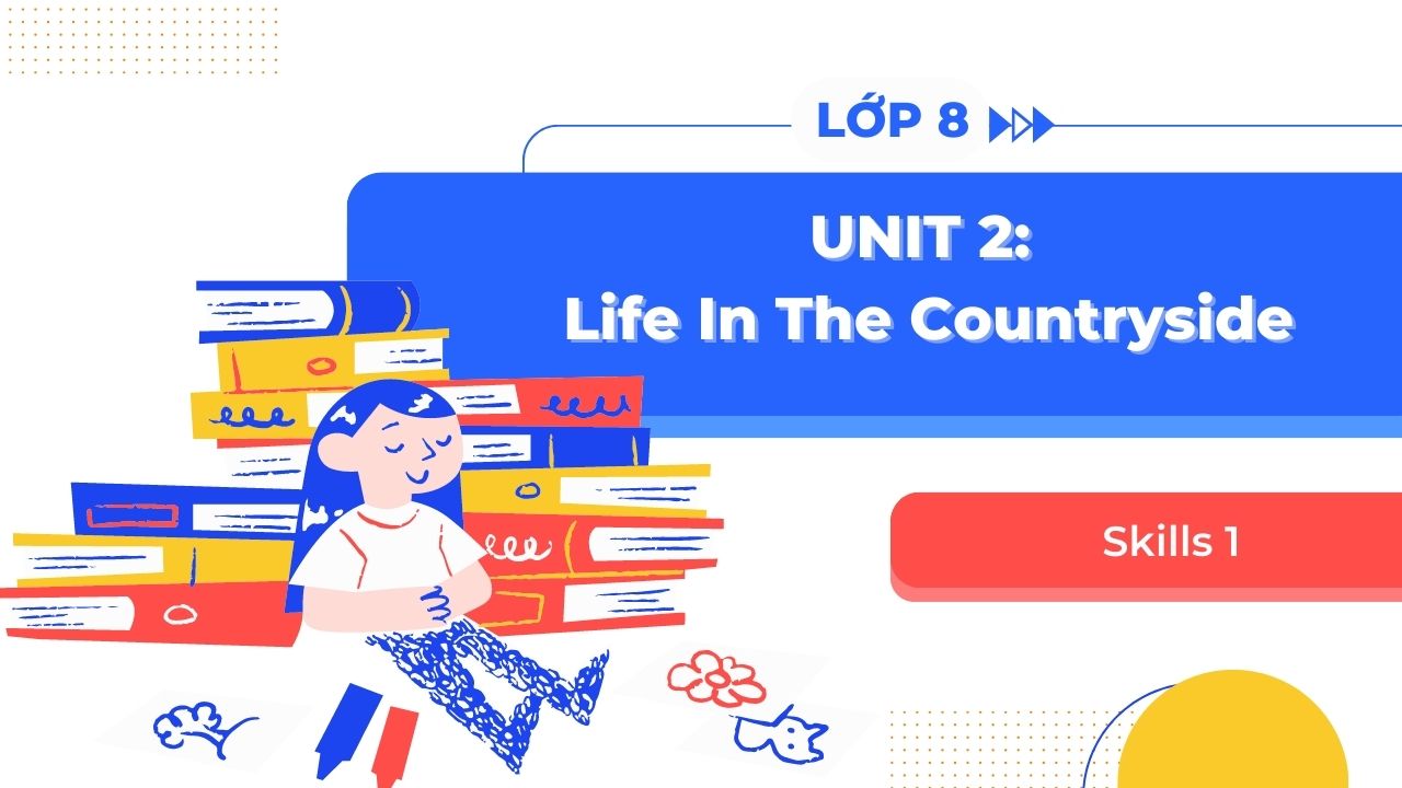 tiếng anh lớp 8 unit 2 skills 1 trọng tâm là gì (Lưu ý quan trọng)