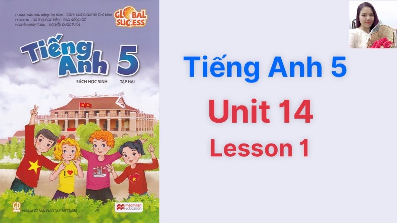 Học tiếng anh lớp 5 unit 14 lesson 1 thế nào? (5 bước đơn giản giúp bé nắm chắc bài)