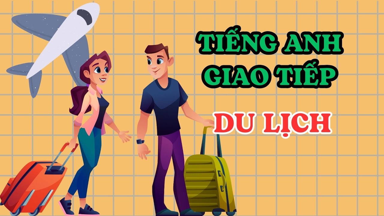 Học Tiếng Anh Cơ Bản Cho Người Mới: Tự Tin Giao Tiếp Khi Đi Du Lịch