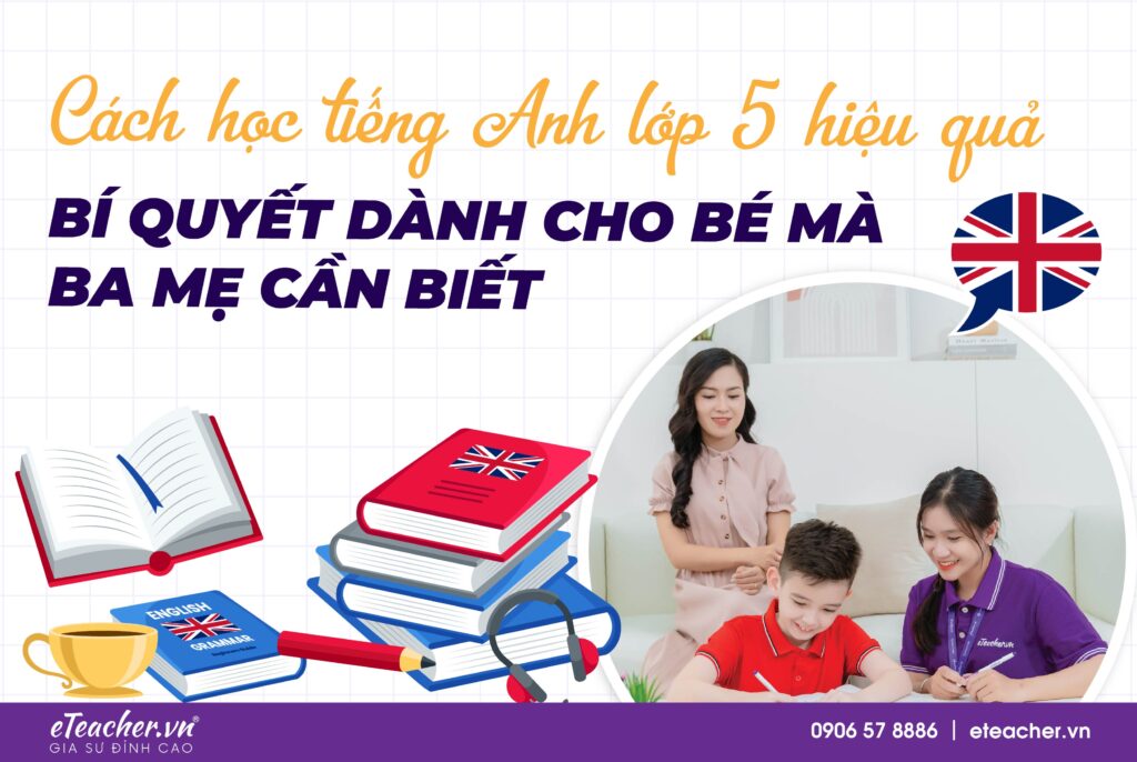 Học sách tiếng Anh lớp 5 sao cho hiệu quả? Mẹ bỏ túi vài mẹo hay này!