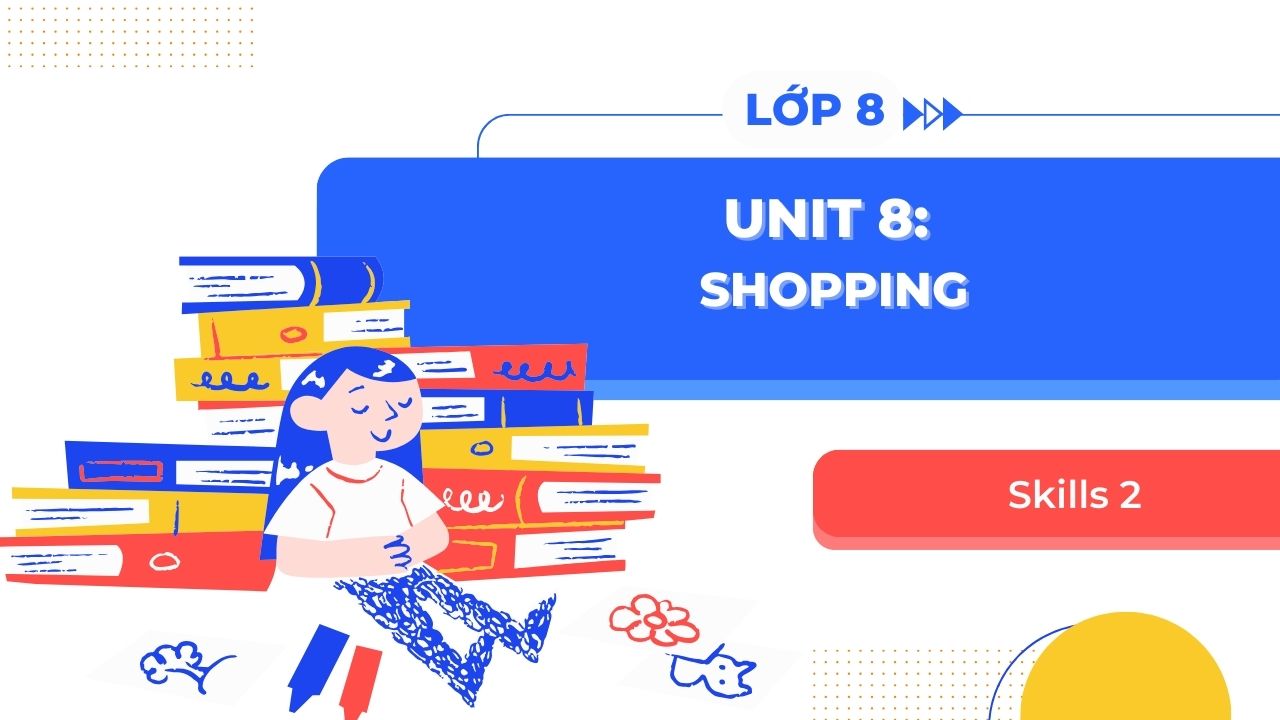 Làm thế nào để giỏi Tiếng Anh lớp 8 Unit 8 Skills 2?