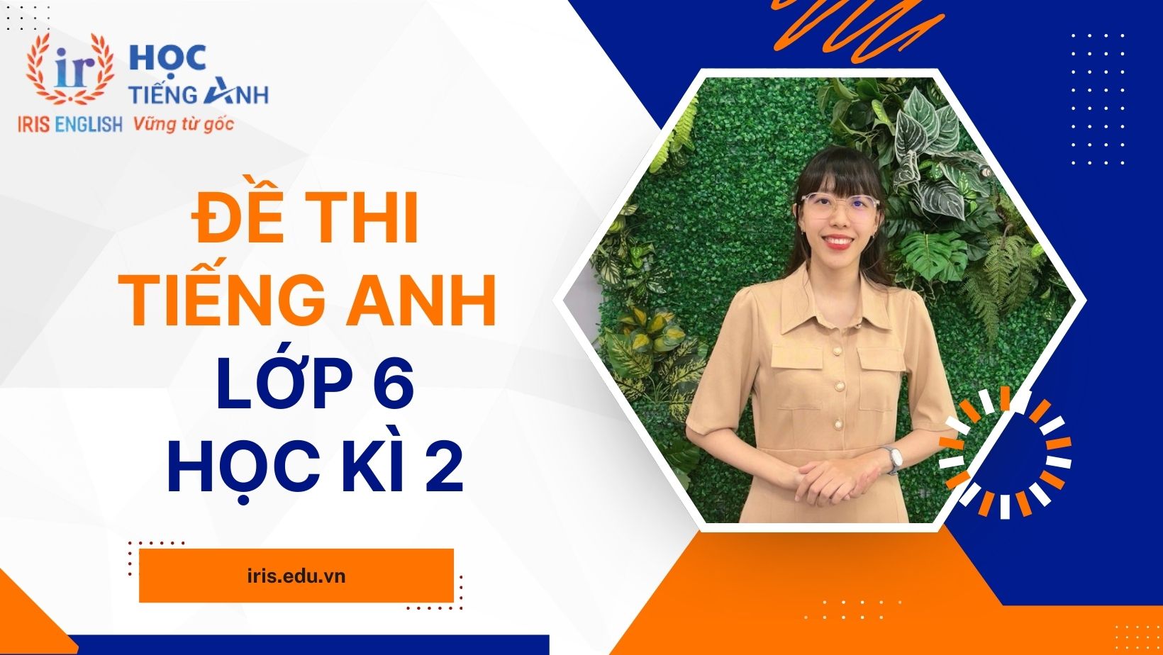 Full đề thi tiếng anh lớp 6 kì 2 có đáp án? (Giải chi tiết, dễ học lắm)