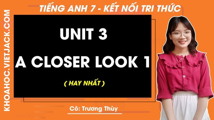 Tiếng anh lớp 7 unit 3 a closer look 1 có gì khó? Bí quyết nắm chắc kiến thức.