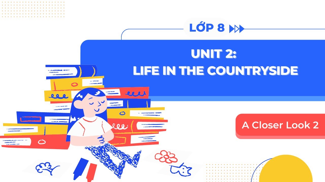 Tiếng Anh lớp 8 Unit 2 A Closer Look 2: Ôn tập thế nào? Đủ ý, dễ nhớ.