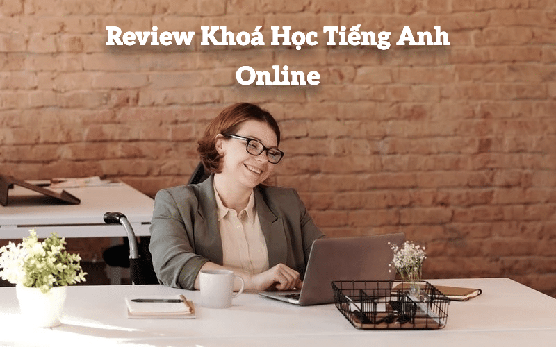 Review các web học tiếng Anh online uy tín nhất: Đánh giá từ người dùng thật.