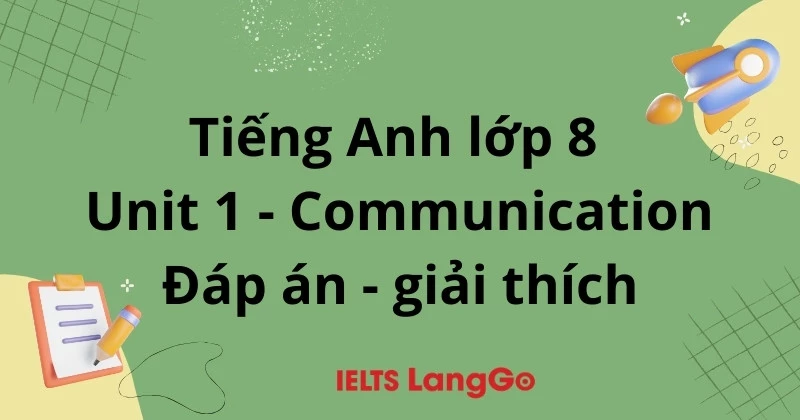 Cần tài liệu tiếng anh lớp 8 unit 1 communication ở đâu? (Đây là mấy nguồn cực kỳ hữu ích)