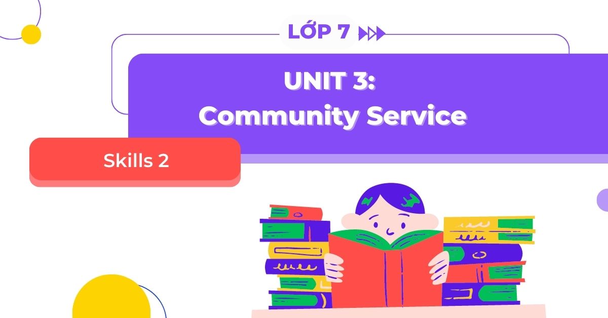 Làm sao để học tốt tiếng anh lớp 7 unit 3 skills 2? (Bí quyết giúp bạn nắm chắc kiến thức)