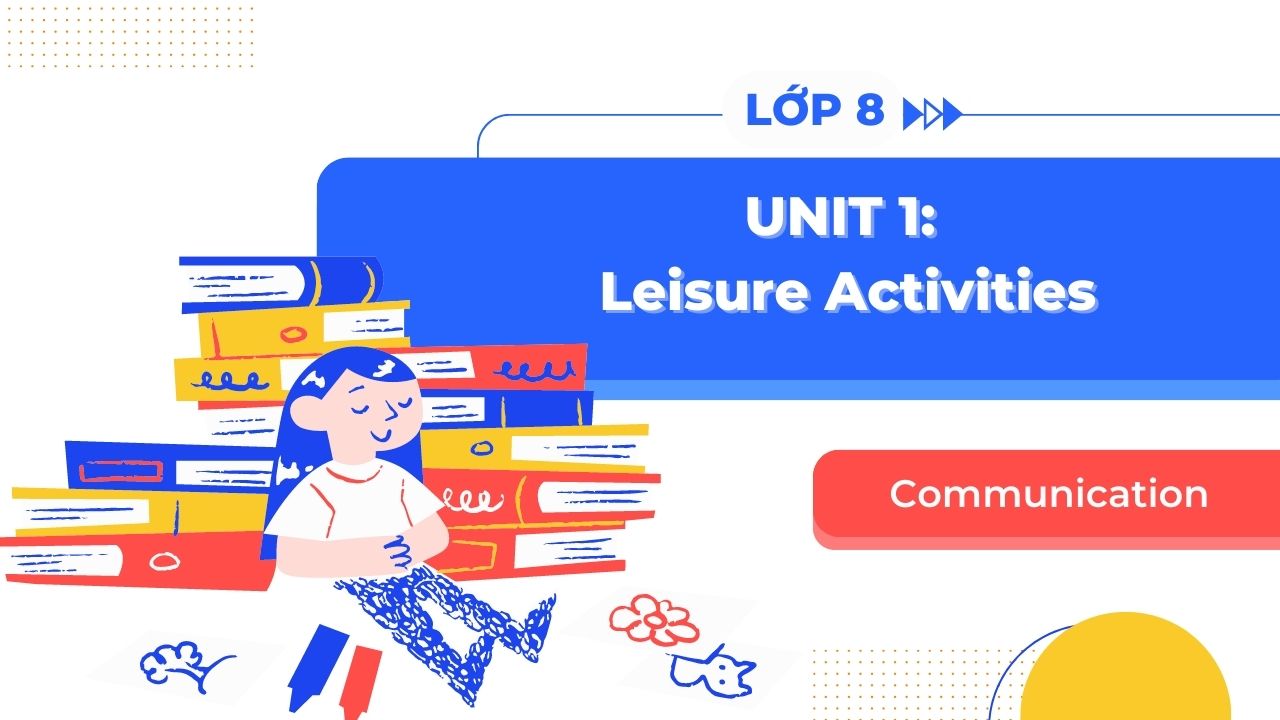 Cần tài liệu tiếng anh lớp 8 unit 1 communication ở đâu? (Đây là mấy nguồn cực kỳ hữu ích)