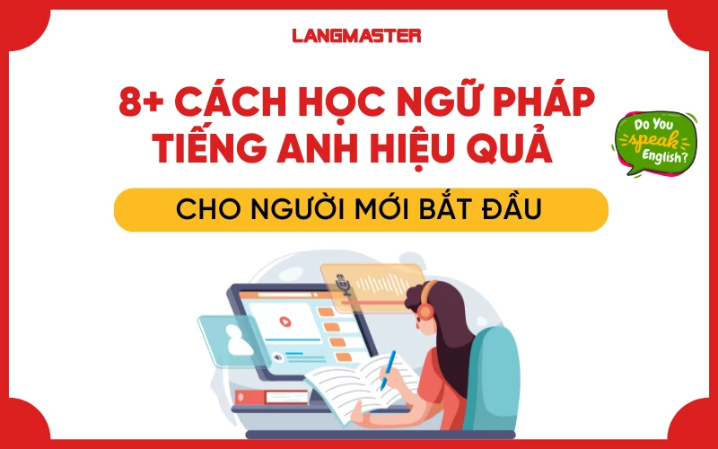 Mẹo học ngữ pháp tiếng anh online nhanh tiến bộ? Áp dụng mấy cách này thử xem.