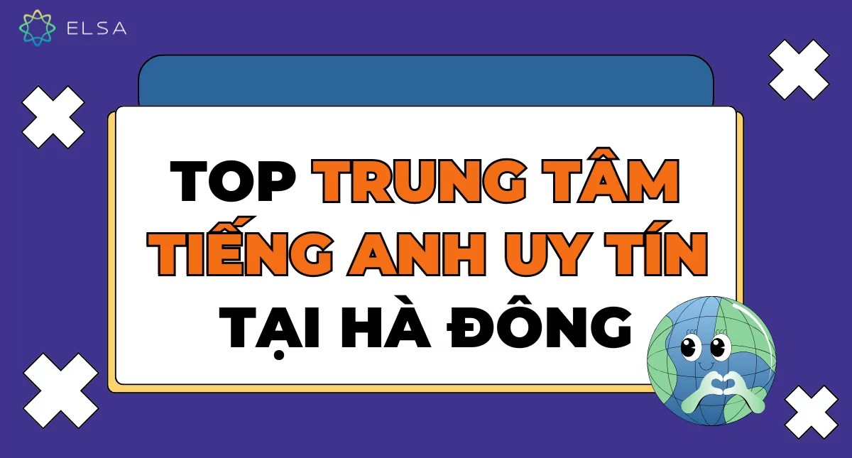 Học ở trung tâm tiếng anh uy tín tại hà đông có tốt không? (3 lợi ích không thể bỏ qua)