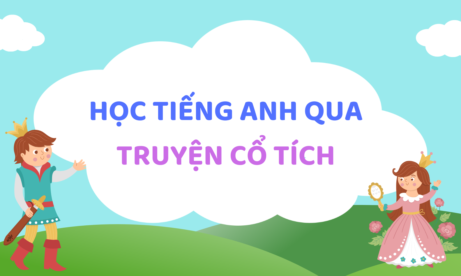 Bắt đầu học tiếng Anh qua truyện cổ tích Việt như thế nào? (Hướng dẫn chi tiết cho bạn).