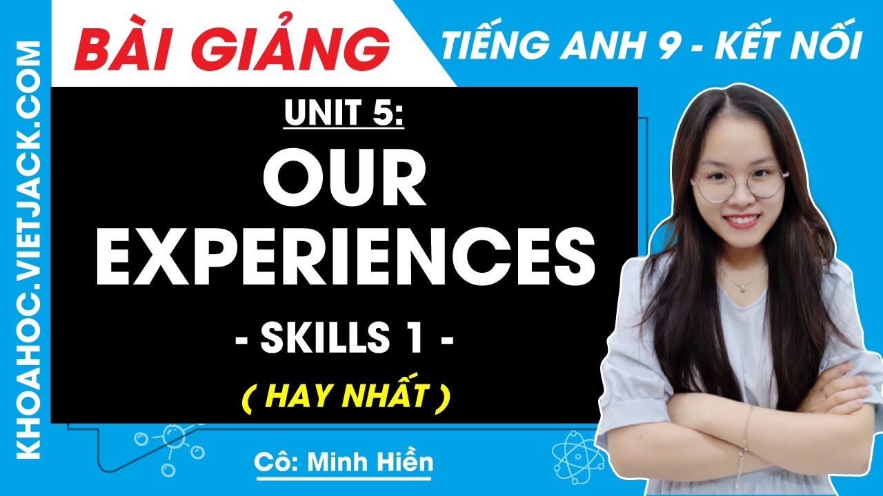 Khám phá tiếng anh lớp 9 unit 5 skills 1 (Nội dung chính và bài tập vận dụng)
