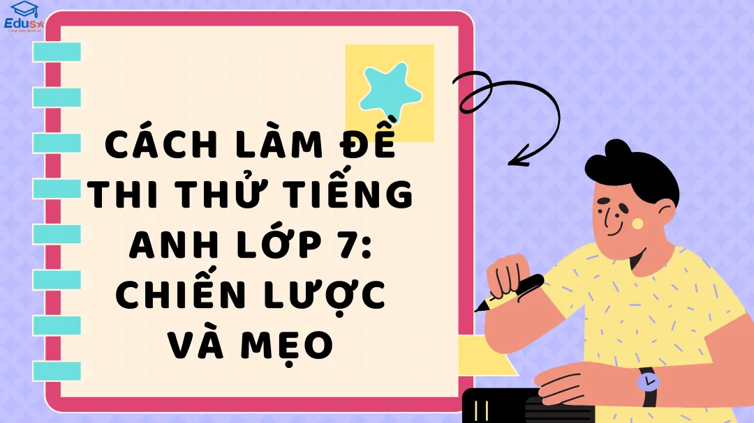Luyện thi bài tiếng anh lớp 7 hiệu quả: Mẹo hay từ thủ khoa!