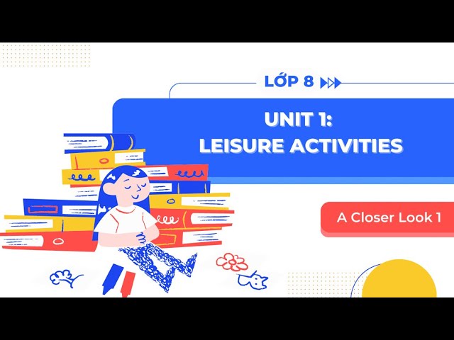 Muốn hiểu sâu tiếng anh lớp 8 unit 1 a closer look 1? Đây là giải thích chi tiết dễ hiểu.