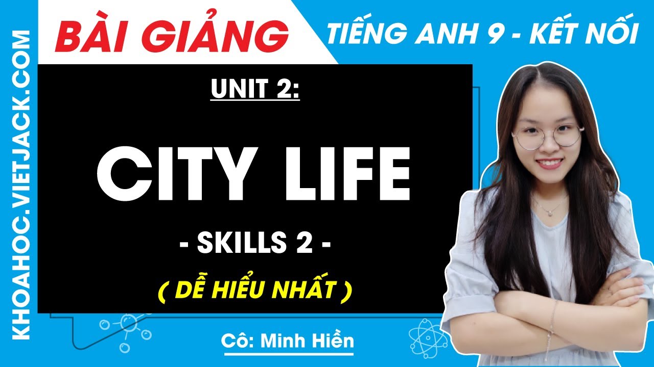 Bí kíp chinh phục tiếng Anh lớp 9 Unit 2 Skills 2? Học siêu dễ với mẹo này.