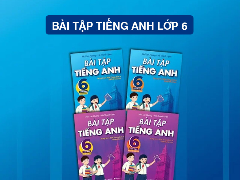 Tìm bài tập tiếng anh lớp 6 ở đâu? (Tổng hợp đầy đủ giúp bé học tốt)