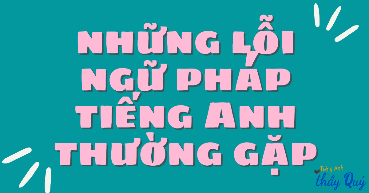 Các lỗi ngữ pháp tiếng Anh lớp 5 hay gặp (Bí quyết sửa lỗi cực nhanh)