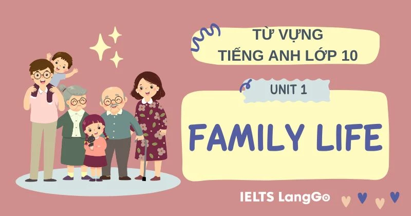 Cách học tốt bài tập tiếng anh lớp 10 unit 1 family life? (Nắm vững từ vựng và ngữ pháp)