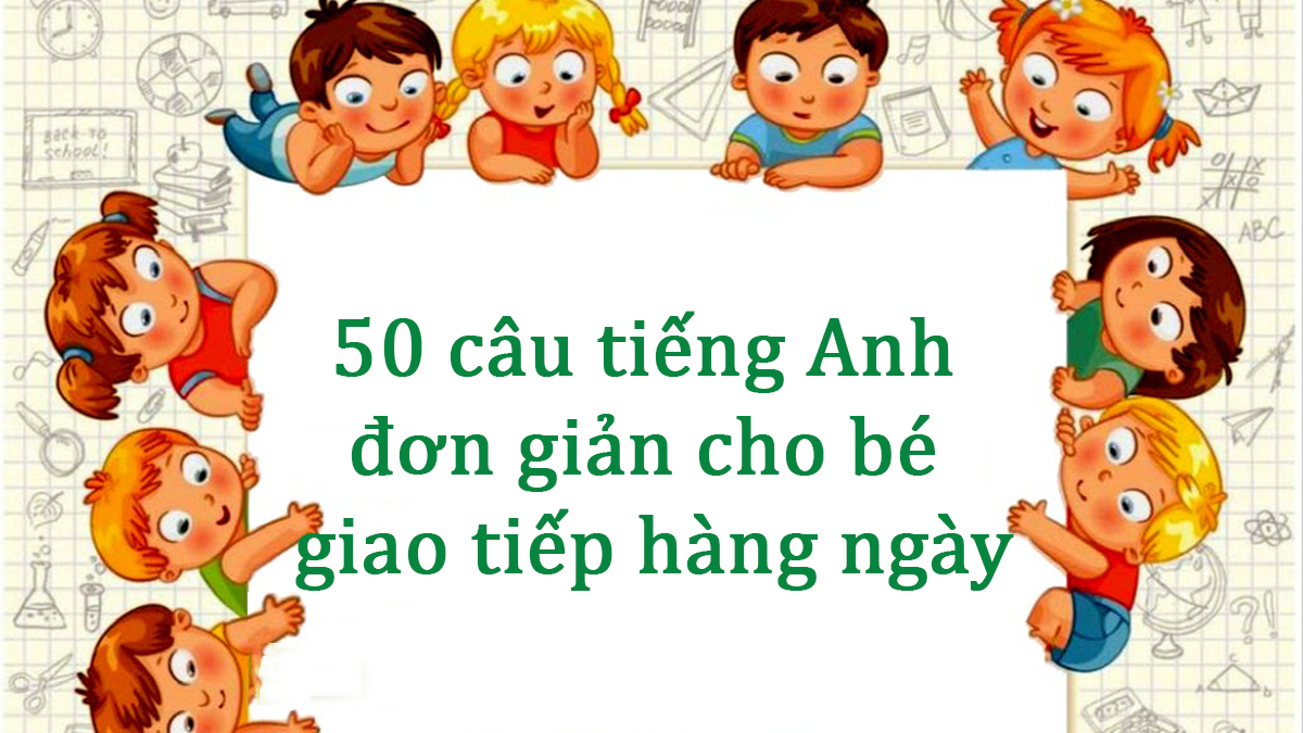 Bật Mí Bí Kíp Giao Tiếp Tiếng Anh Hàng Ngày Với Bé Tại Nhà Đơn Giản