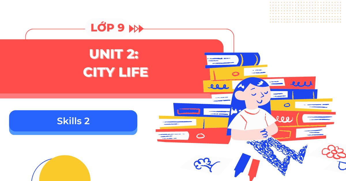 Ôn tập tiếng anh lớp 9 unit 2 skills 2 hiệu quả? (Mẹo hay học nhanh)