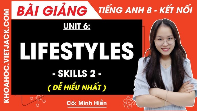 Nội dung chính Tiếng Anh lớp 8 Unit 6 Skills 2 là gì? Nắm vững để điểm cao nhé.