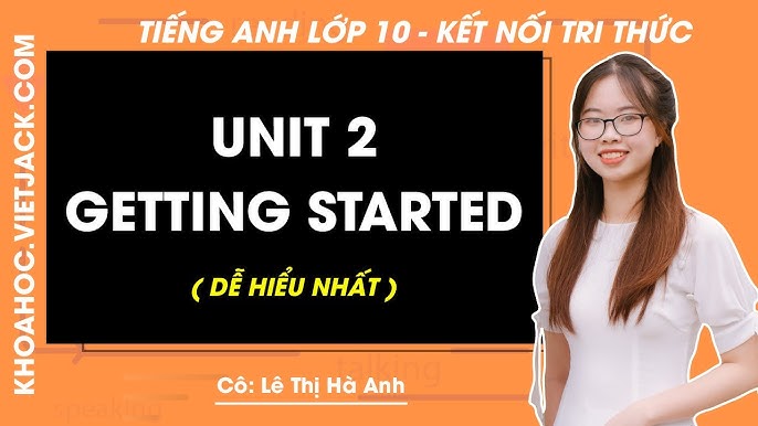 Cách soạn tiếng anh lớp 10 unit 2 nhanh và dễ hiểu (Mẹo hay giúp bạn học giỏi hơn)