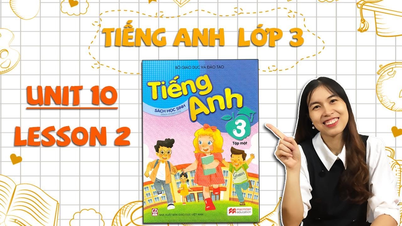 Làm sao để bé thích học tiếng anh lớp 3 unit 10 lesson 2? (Phương pháp đơn giản hiệu quả)