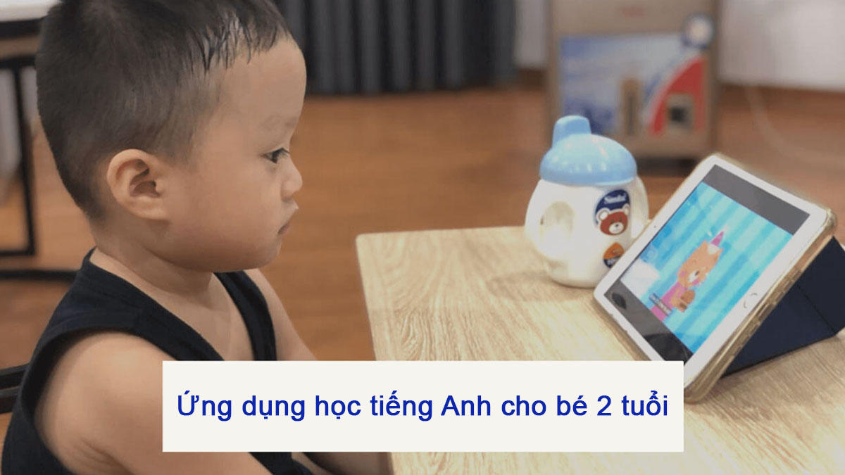 Bật Mí Phần Mềm Học Tiếng Anh Cho Trẻ 2 Tuổi Giúp Bé Tiến Bộ Nhanh Chóng