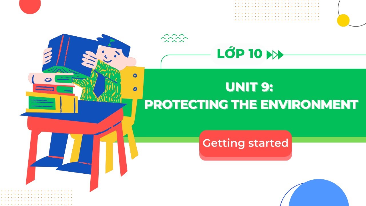 Tiếng Anh lớp 10 Unit 9 học gì? Bí kíp ôn luyện dễ hiểu!