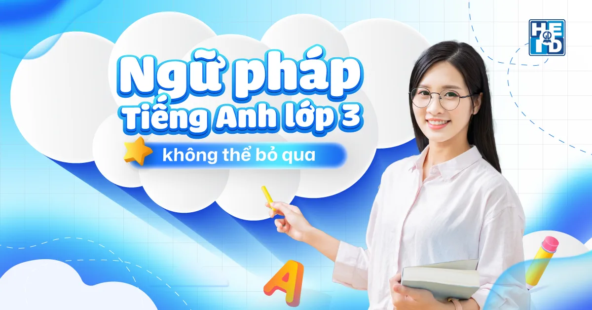 Học ngữ pháp tiếng Anh lớp 3 ở đâu tốt? Review chi tiết!