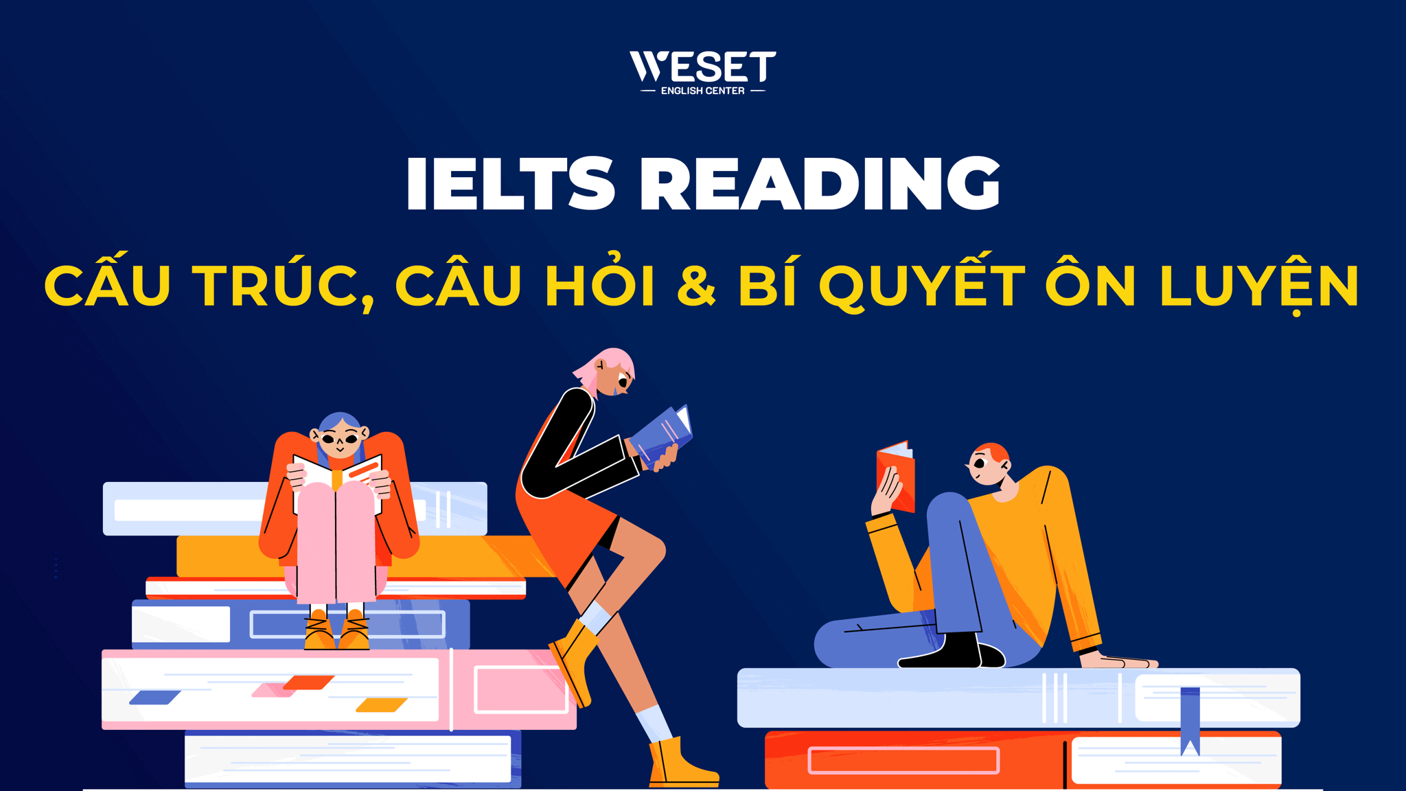 IELTS Reading: Cấu trúc, câu hỏi & bí quyết ôn luyện